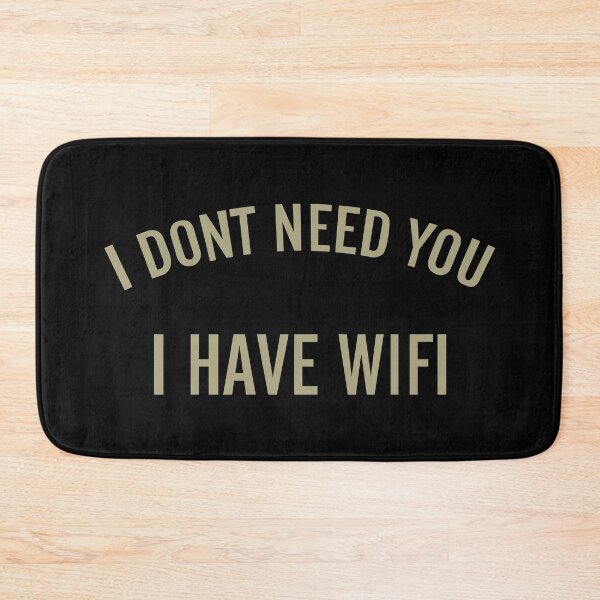 Item preview, I Don’t Need You I Have Wifi  designed and sold by FatLadder.