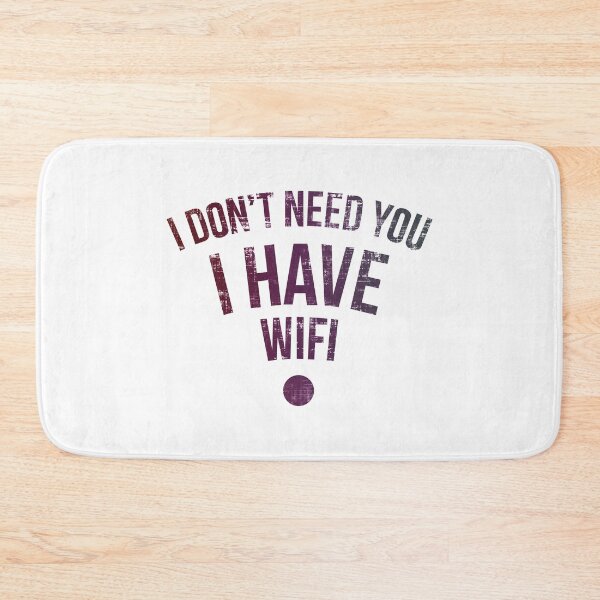 Item preview, I Don’t Need You I Have Wifi  designed and sold by FatLadder.