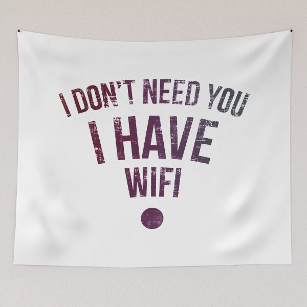 Item preview, I Don’t Need You I Have Wifi  designed and sold by FatLadder.