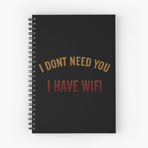 Item preview, I Don’t Need You I Have Wifi  designed and sold by FatLadder.