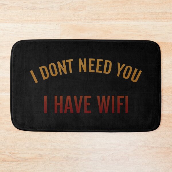 Item preview, I Don’t Need You I Have Wifi  designed and sold by FatLadder.