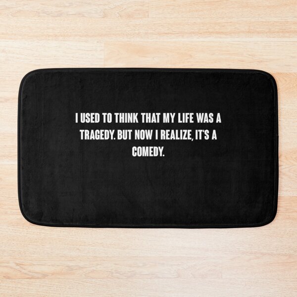 Item preview, I used to think that my life was a tragedy. But now I realize, it's a comedy. designed and sold by vkdesign.
