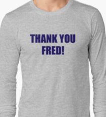 Thank You Fred! Long Sleeve T-Shirt