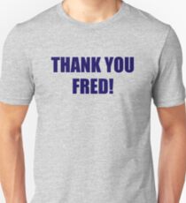 Thank You Fred! Unisex T-Shirt