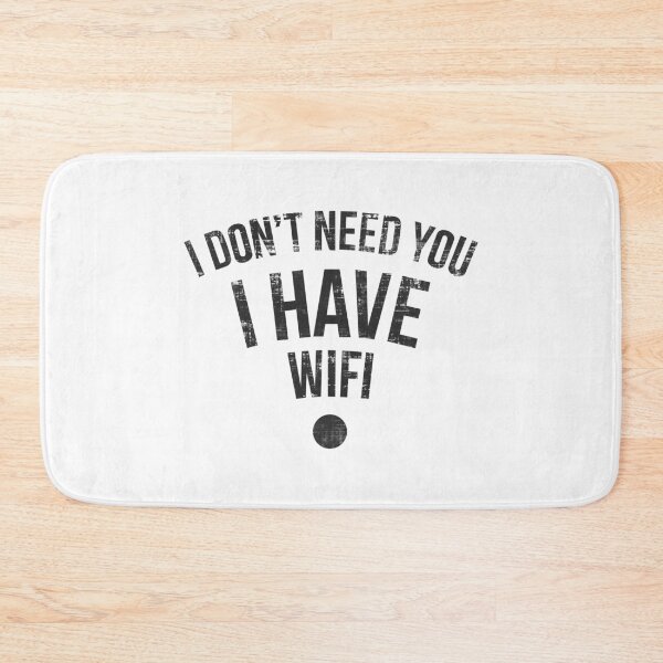 Item preview, I Don’t Need You I Have Wifi  designed and sold by FatLadder.