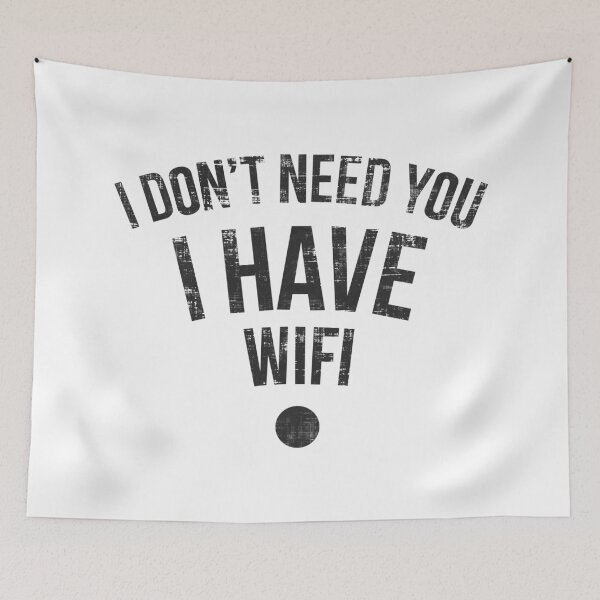 Item preview, I Don’t Need You I Have Wifi  designed and sold by FatLadder.