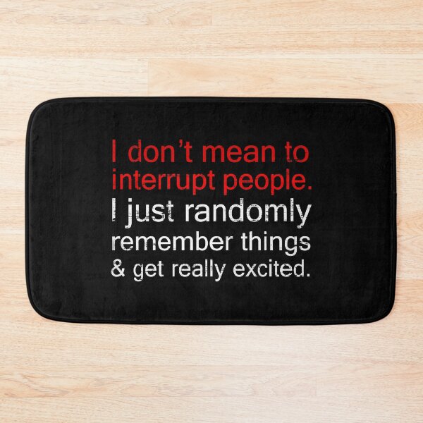 Item preview, I Don't Mean To Interrupt People, I Just Randomly designed and sold by FatLadder.