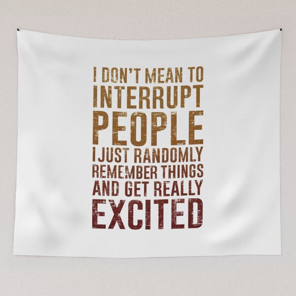Item preview, I Don't Mean To Interrupt People, I Just Randomly designed and sold by FatLadder.