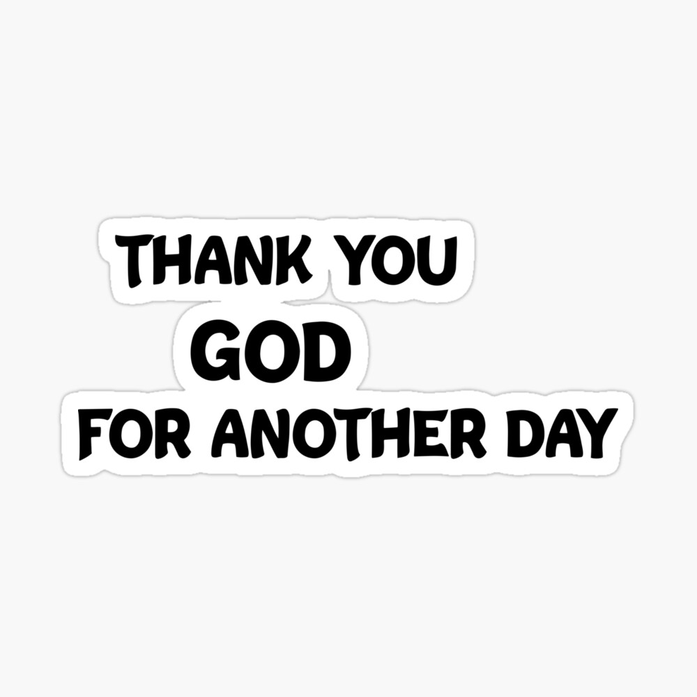 Thank You God For Another Day