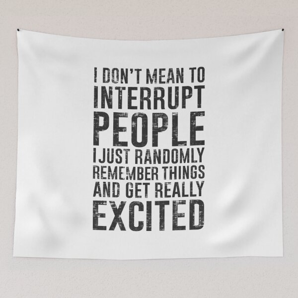Item preview, I Don't Mean To Interrupt People, I Just Randomly designed and sold by FatLadder.