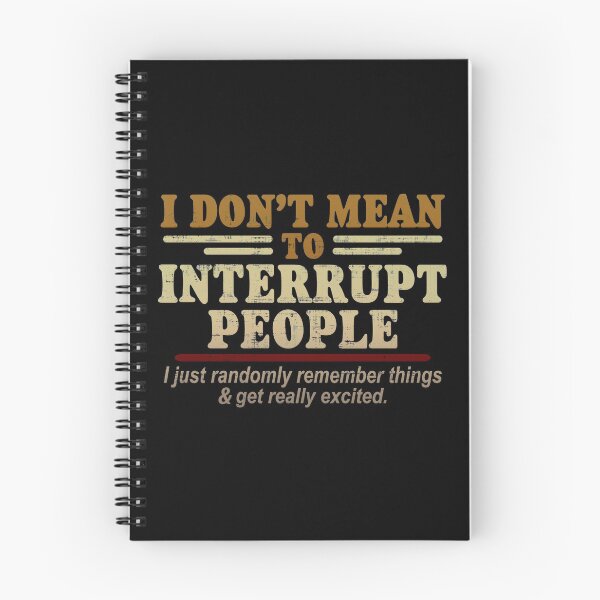 Item preview, I Don't Mean To Interrupt People, I Just Randomly designed and sold by FatLadder.