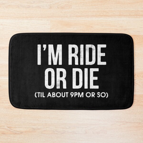 Item preview, I'm Ride or Die Til About 9PM or So  designed and sold by FatLadder.
