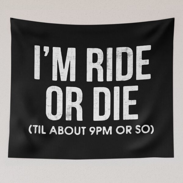 Item preview, I'm Ride or Die Til About 9PM or So  designed and sold by FatLadder.
