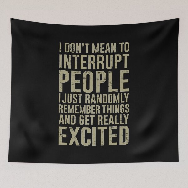 Item preview, I Don't Mean To Interrupt People, I Just Randomly designed and sold by FatLadder.