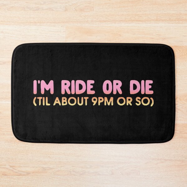 Item preview, I'm Ride or Die Til About 9PM or So  designed and sold by FatLadder.