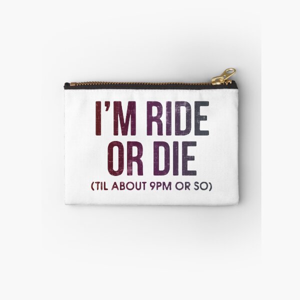 Item preview, I'm Ride or Die Til About 9PM or So  designed and sold by FatLadder.
