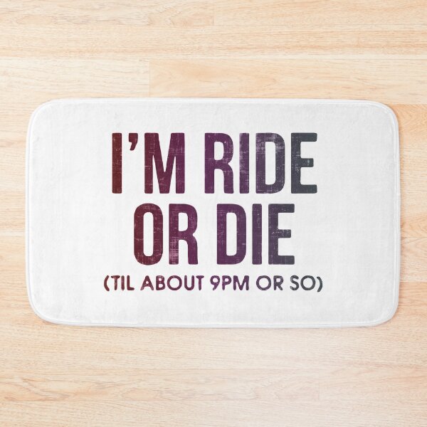 Item preview, I'm Ride or Die Til About 9PM or So  designed and sold by FatLadder.