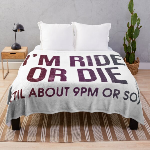 Item preview, I'm Ride or Die Til About 9PM or So  designed and sold by FatLadder.