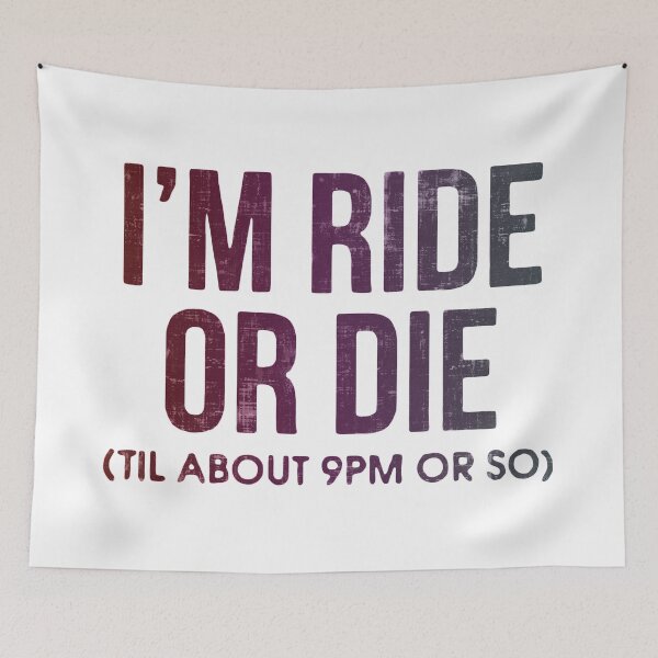 Item preview, I'm Ride or Die Til About 9PM or So  designed and sold by FatLadder.