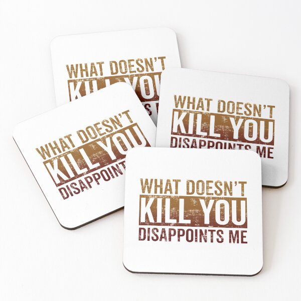 Item preview, What Doesn't Kill You Disappoints Me designed and sold by FatLadder.