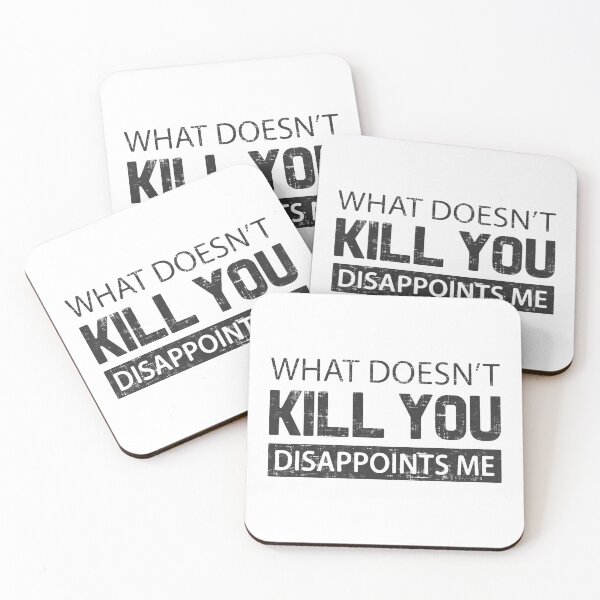 Item preview, What Doesn't Kill You Disappoints Me designed and sold by FatLadder.