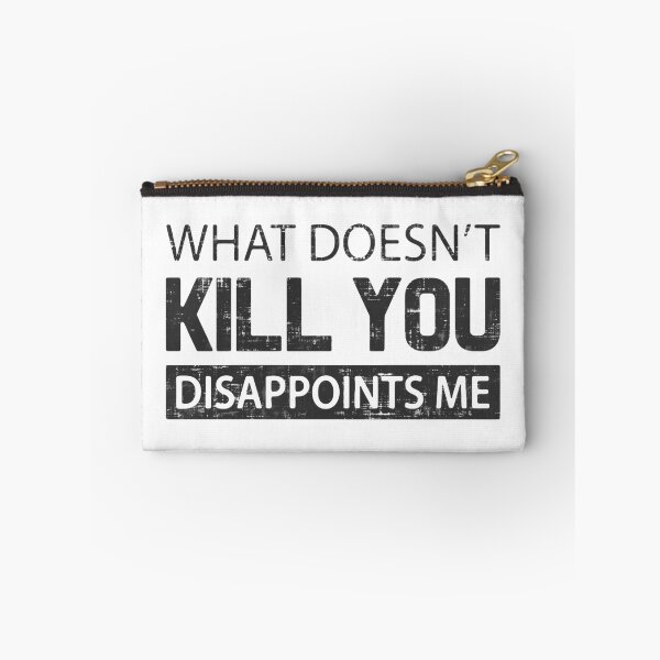 Item preview, What Doesn't Kill You Disappoints Me designed and sold by FatLadder.
