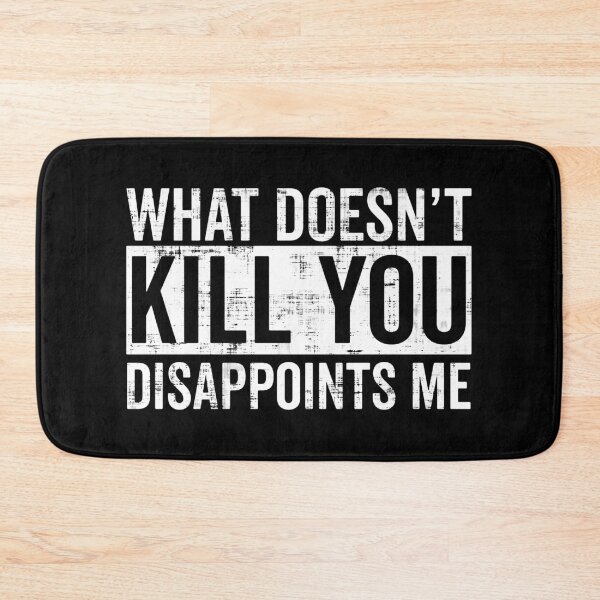 Item preview, What Doesn't Kill You Disappoints Me designed and sold by FatLadder.