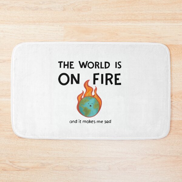 Item preview, The world is ON FIRE and it makes me sad designed and sold by Bambiiarts.