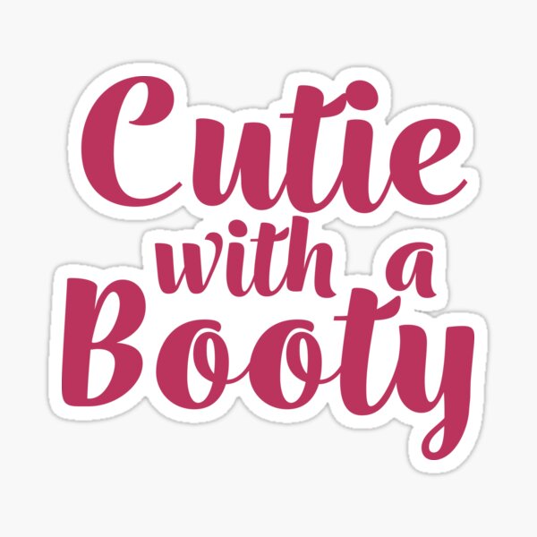 Cutie with a Booty funny tshirt design Sticker