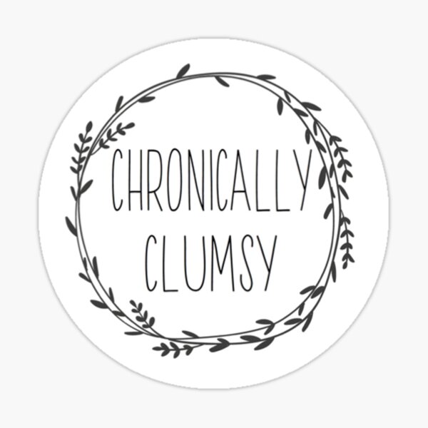 Chronically Clumsy White Sticker