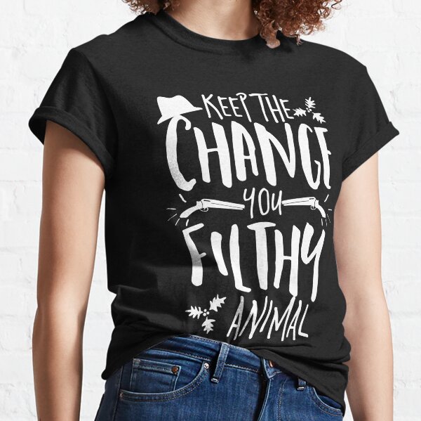 Keep The Change You Filthy Animal T-Shirts | Redbubble