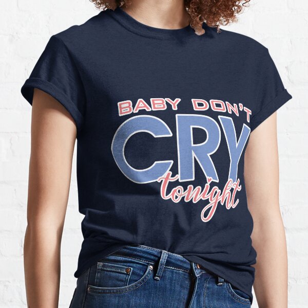 Baby Dont Cry T-Shirts for Sale | Redbubble