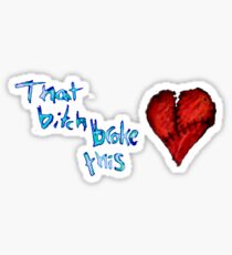 that bitch broke this Sticker