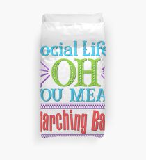 Social Life? OH, You Mean Marching Band Duvet Cover