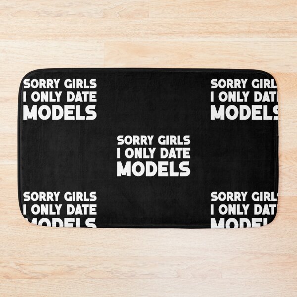 Item preview, Sorry Girls I Only Date Models, Funny, Party, Festival, For Him, Son, Friend, Brother, Boyfriend, Husband, Gift, designed and sold by amilli.