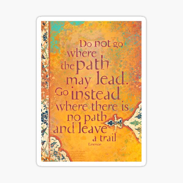 Do not Go Where the Path May Lead... Sticker