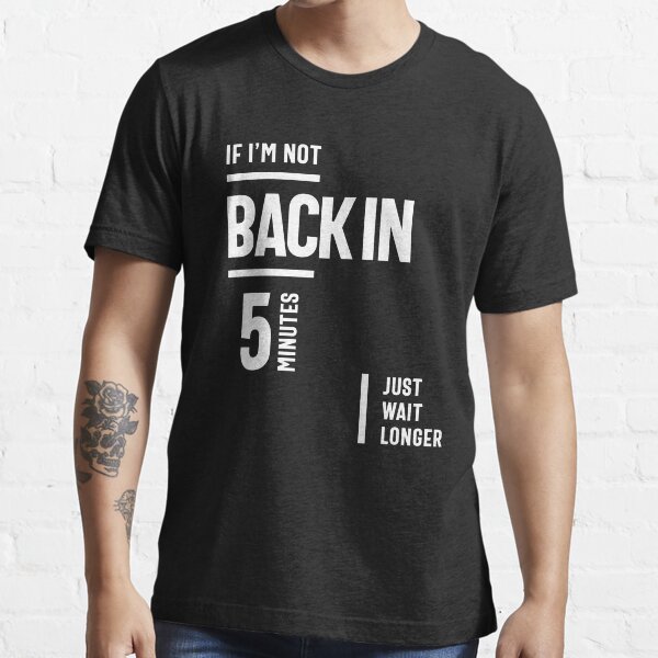Item preview, If I'm Not Back in 5 Minutes, Just Wait Longer designed and sold by cidolopez.