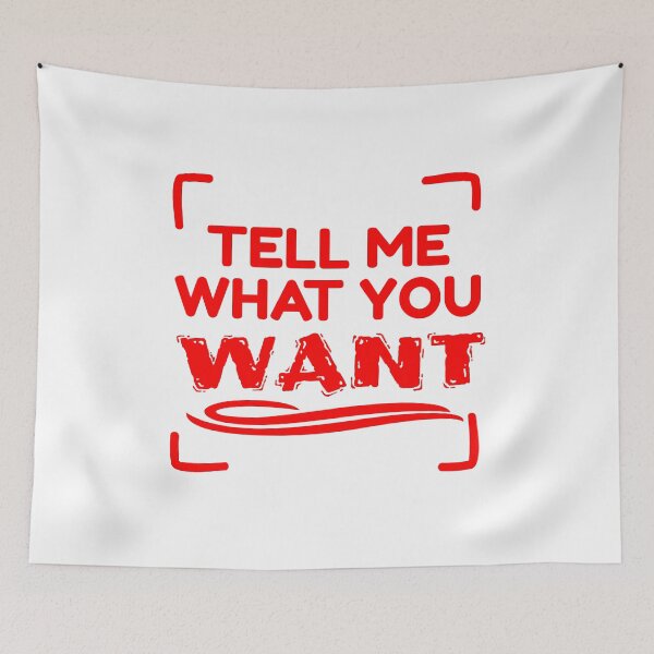 Item preview, TELL ME WHAT YOU WANT designed and sold by MaggusK.