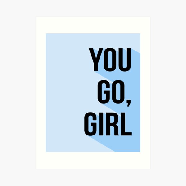 You Go Girl Art Print
