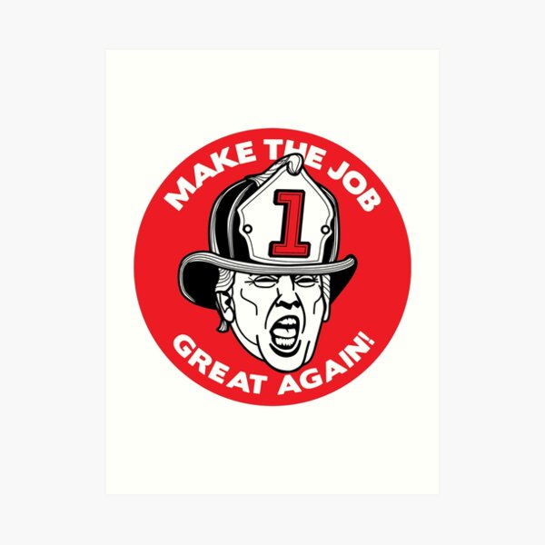 Trump says "MAKE THE JOB GREAT AGAIN!" Art Print