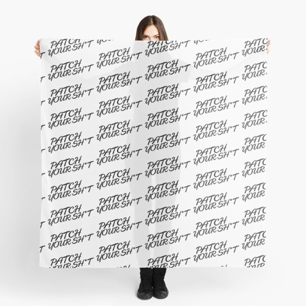 Patch Your Sh*t (Fancy) Scarf