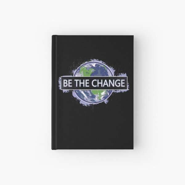 Be The Change ! Hardcover Journal