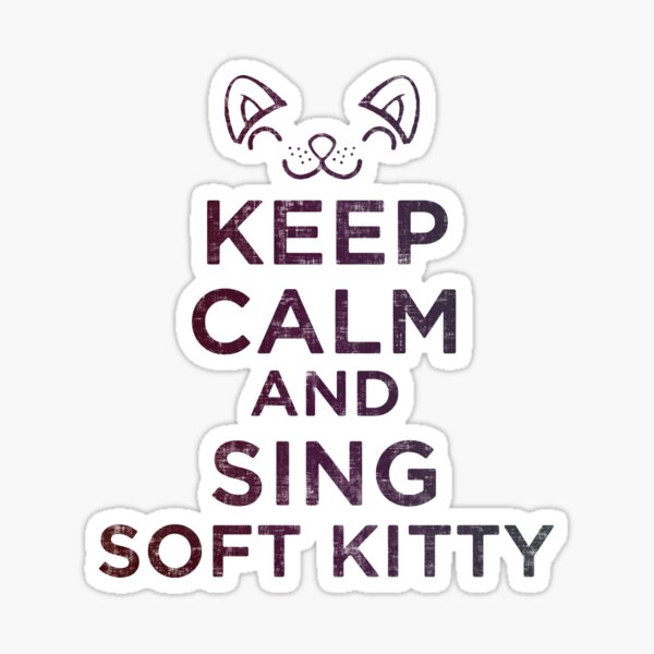 Keep Calm And Sing Soft Kitty Sticker