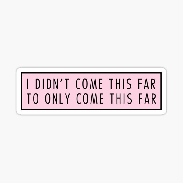 Item preview, I didn't come this far to only come this far designed and sold by QuoteSpirations.