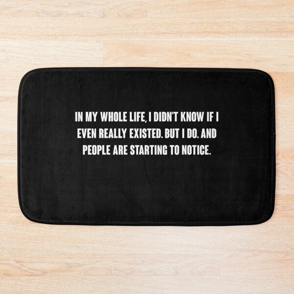 Item preview, In my whole life, I didn't know if I even really existed. But I do. And people are starting to notice. designed and sold by vkdesign.