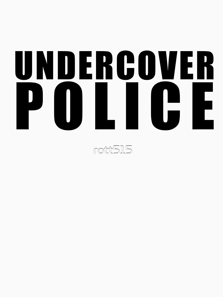 funny-undercover-police-t-shirt-for-sale-by-rott515-redbubble