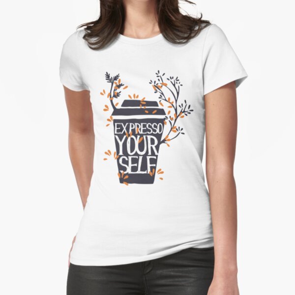 Expresso Yourself Fitted T-Shirt