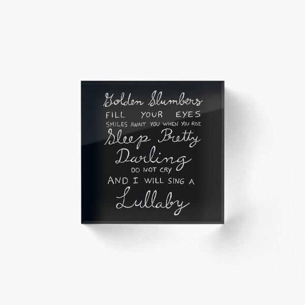 Golden Slumbers (white letters) Acrylic Block