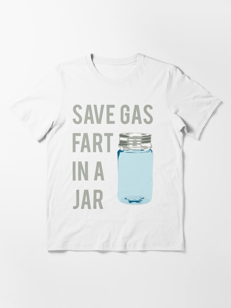 "Save Gas Fart In A Jar" Tshirt by mralan Redbubble
