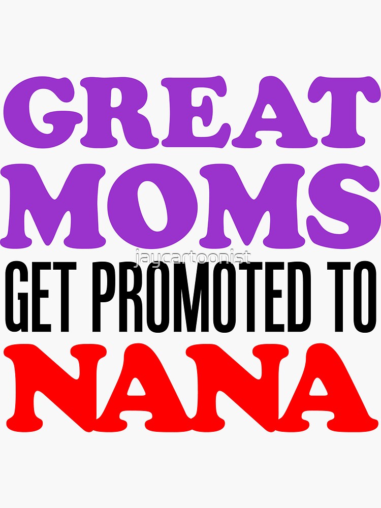 great-moms-get-promoted-to-nana-grandma-grandmother-sticker-by